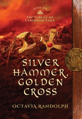 Cover for Octavia Randolph · Silver Hammer, Golden Cross: Book Six of The Circle of Ceridwen Saga - Circle of Ceridwen Saga (Hardcover Book) (2019)