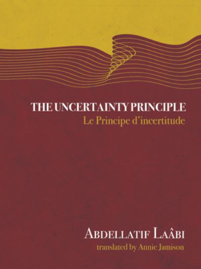 Cover for Abdellatif Laâbi · The Uncertainty Principle (Hardcover Book) (2021)