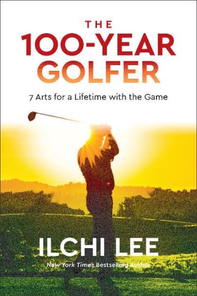 Cover for Ilchi Lee · The 100-Year Golfer: 7 Arts for a Lifetime with the Game (Pocketbok) (2022)