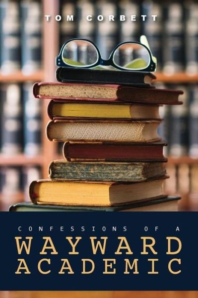 Cover for Tom Corbett · Confessions of a Wayward Academic (Taschenbuch) (2018)
