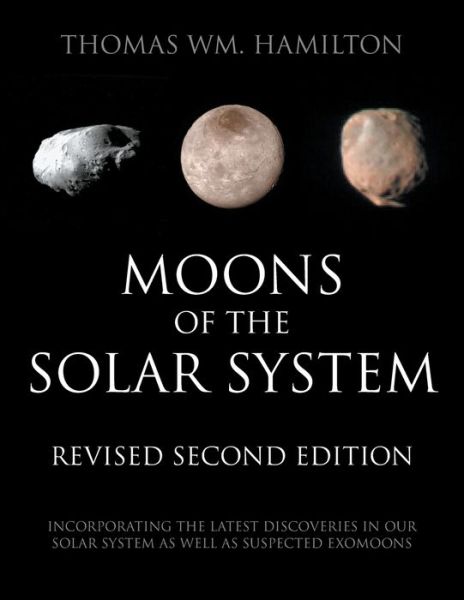 Cover for Thomas Wm Hamilton · Moons of the Solar System, Revised Second Edition: Incorporating the Latest Discoveries in Our Solar System as well as Suspected Exomoons (Paperback Book) (2019)