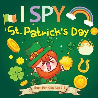 Cover for Jordan Parker · I Spy St. Patrick's Day: A Fun Guessing Game for Ages 2-5, St Patricks Day Interactive Picture Book for Preschoolers &amp; Toddlers (I Spy Books For Kids Ages 2-5) (Paperback Book) (2021)