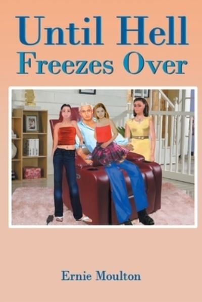 Until Hell Freezes Over - Ernie Moulton - Books - Global Summit House - 9781956074222 - July 21, 2021