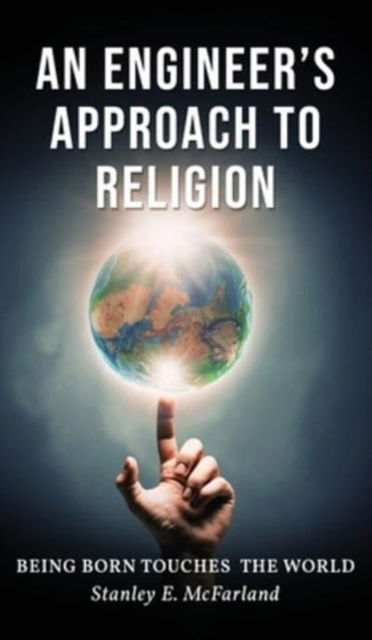 An Engineer's Approach to Religion - Stanley E. McFarland - Books - ReadersMagnet - 9781956780222 - November 19, 2021