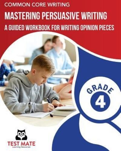Cover for Test Mate Learning Resources · COMMON CORE WRITING Mastering Persuasive Writing, Grade 4 (Taschenbuch) (2017)