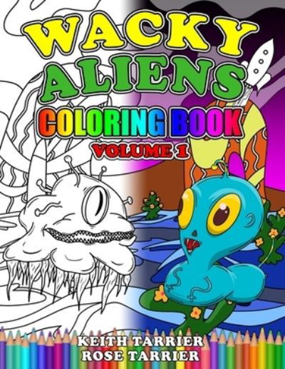 Wacky Aliens Coloring Book Volume 1 - Keith Tarrier - Böcker - Independently Published - 9781976890222 - 14 januari 2018