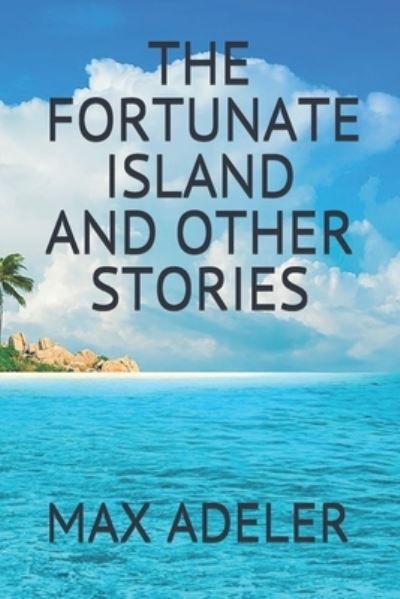 Cover for Max Adeler · The Fortunate Island and Other Stories (Paperback Book) (2018)