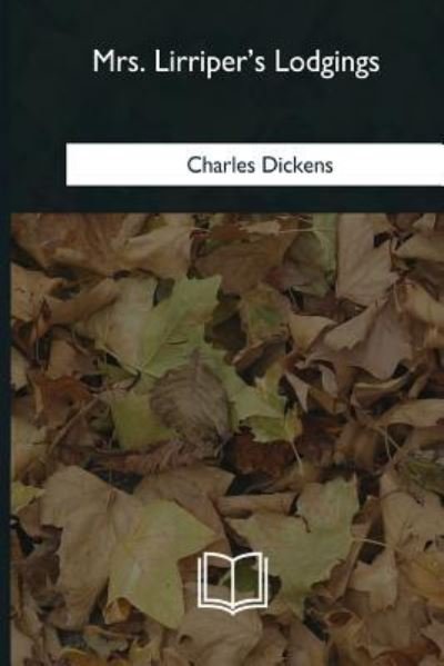 Mrs. Lirriper's Lodgings - Charles Dickens - Boeken - Createspace Independent Publishing Platf - 9781985036222 - 12 februari 2018