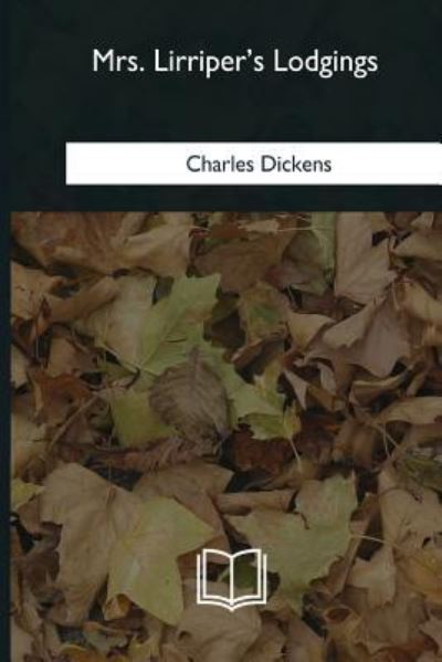 Mrs. Lirriper's Lodgings - Charles Dickens - Books - Createspace Independent Publishing Platf - 9781985036222 - February 12, 2018