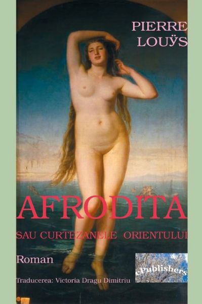 Cover for Pierre Louys · Afrodita Sau Curtezanele Orientului (Taschenbuch) (2018)