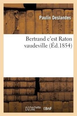 Cover for Deslandes-p · Bertrand C'est Raton Vaudeville 5 Mai 1854. (Paperback Bog) (2015)