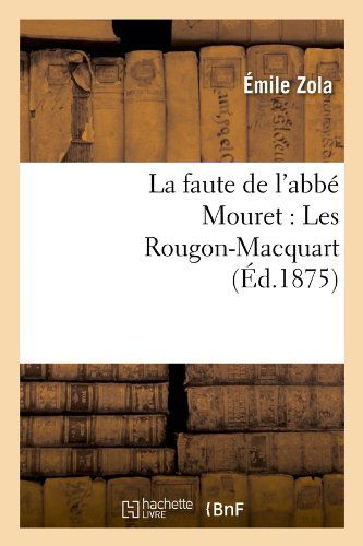 La Faute De L'abbe Mouret: Les Rougon-macquart (Ed.1875) (French Edition) - Emile Zola - Kirjat - HACHETTE LIVRE-BNF - 9782012560222 - tiistai 1. toukokuuta 2012