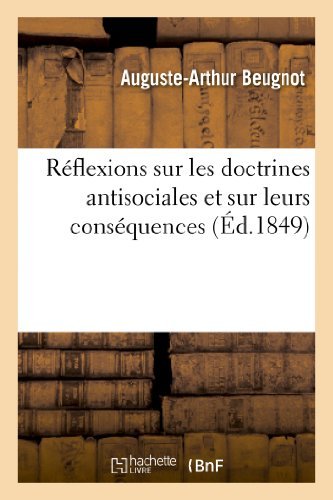 Reflexions Sur Les Doctrines Anti-sociales et Sur Leurs Consequences - Beugnot-a-a - Bøger - HACHETTE LIVRE-BNF - 9782012966222 - 1. juni 2013