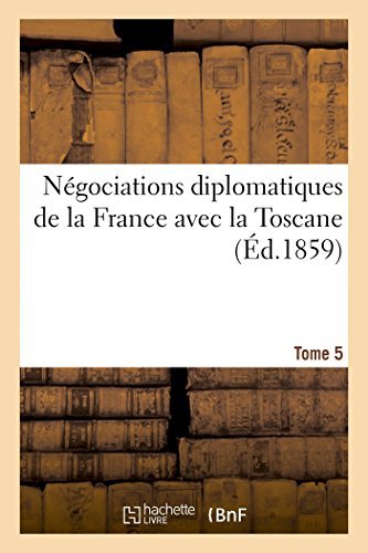 Cover for Negociations Diplomatiques de la France Avec La Toscane. Tome 5 - Sciences Sociales (Paperback Book) [French edition] (2014)