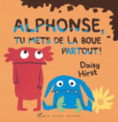 Cover for Daisy Hirst · Alphonse, tu mets de la boue partout ! (Hardcover Book) (2019)