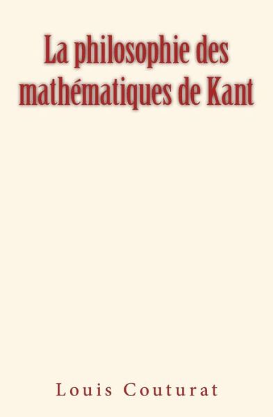 Cover for Louis Couturat · La philosophie des mathematiques de Kant (Paperback Book) (2017)