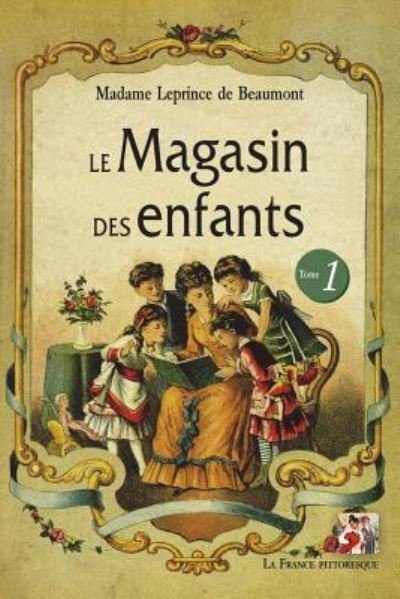 Cover for Jeanne-Marie Leprince de Beaumont · Le Magasin des enfants. Tome 1 (Pocketbok) (2017)