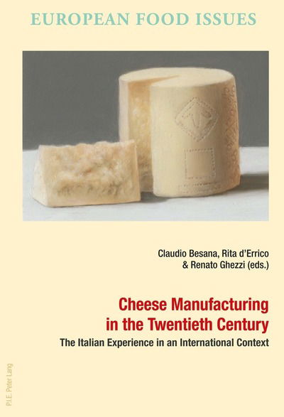 Cover for Cheese Manufacturing in the Twentieth Century: The Italian Experience in an International Context - L'Europe alimentaire / European Food Issues / Europa alimentaria / L'Europa alimentare (Taschenbuch) [New edition] (2017)