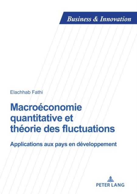 Cover for Elachhab Fathi · Macro?conomie quantitative et th?orie des fluctuations : Applications aux pays en d?veloppement : 32 (Paperback Book) (2024)
