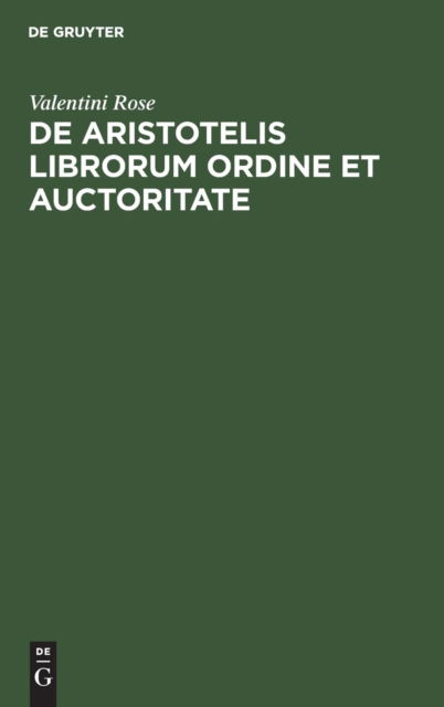 Cover for Valentini Rose · De Aristotelis Librorum Ordine et Auctoritate (Book) (1901)