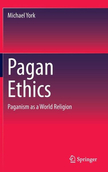 Cover for Michael York · Pagan Ethics: Paganism as a World Religion (Hardcover Book) [1st ed. 2016 edition] (2015)
