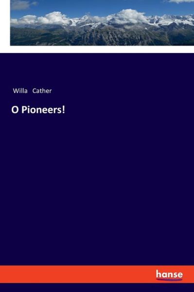 O Pioneers! - Willa Cather - Books - Bod Third Party Titles - 9783337503222 - April 19, 2022