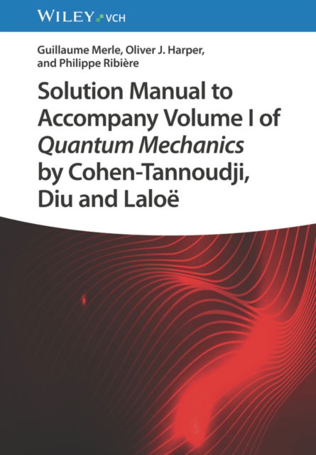 Cover for Merle, Guillaume (Beihang University, Beijing, China) · Solution Manual to Accompany Volume I of Quantum Mechanics by Cohen-Tannoudji, Diu and Laloe (Paperback Book) (2023)