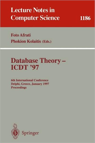 Cover for Foto Afrati · Database Theory - Icdt `97: 6th International Conference, Delphi, Greece, January 8 -10, 1997: Proceedings - Lecture Notes in Computer Science (Taschenbuch) (1996)