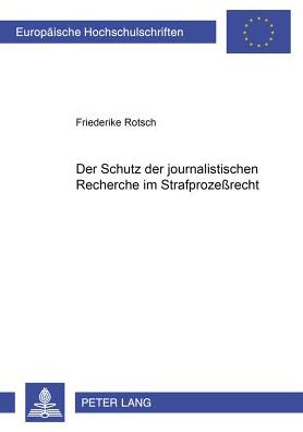 Cover for Friederike Rotsch · Der Schutz Der Journalistischen Recherche Im Strafprozeßrecht - Europaeische Hochschulschriften Recht (Paperback Book) [German edition] (2000)