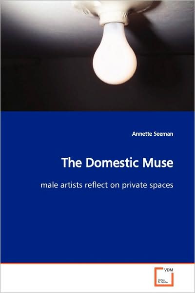 Cover for Annette Seeman · The Domestic Muse: Male Artists Reflect on Private Spaces (Paperback Book) (2009)