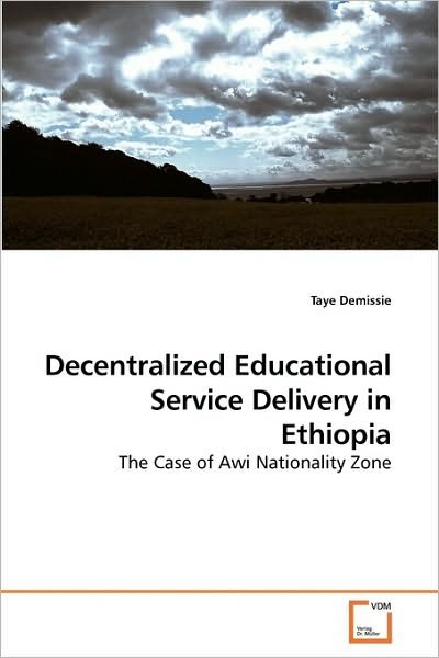 Cover for Taye Demissie · Decentralized Educational Service Delivery in Ethiopia: the Case of Awi Nationality Zone (Taschenbuch) (2010)