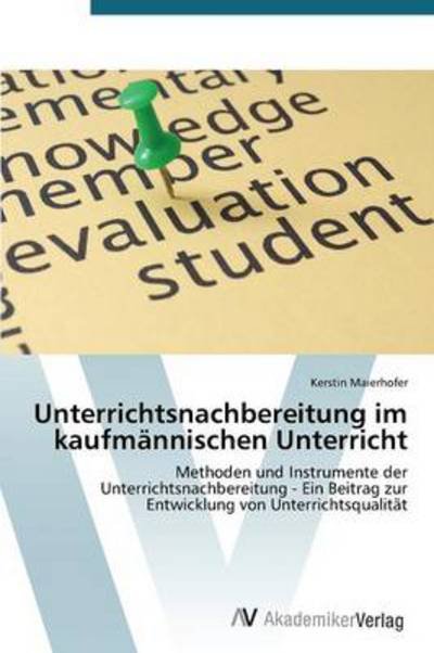 Unterrichtsnachbereitung Im Kaufmannischen Unterricht - Maierhofer Kerstin - Livros - AV Akademikerverlag - 9783639678222 - 22 de agosto de 2014