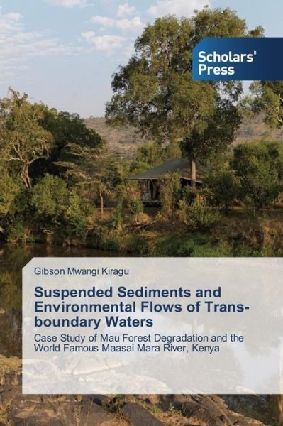 Cover for Gibson Mwangi Kiragu · Suspended Sediments and Environmental Flows of Trans-boundary Waters: Case Study of Mau Forest Degradation and the World Famous Maasai Mara River, Kenya (Taschenbuch) (2014)