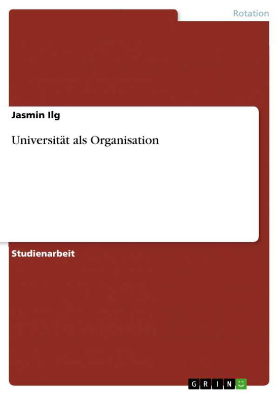 Universität als Organisation - Ilg - Books -  - 9783640443222 - October 18, 2009