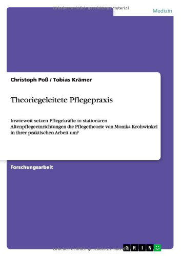 Theoriegeleitete Pflegepraxis - Poß - Books - GRIN Verlag - 9783640849222 - September 1, 2013