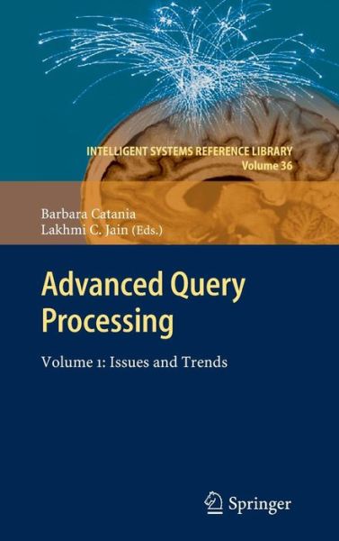 Cover for Barbara Catania · Advanced Query Processing: Volume 1: Issues and Trends - Intelligent Systems Reference Library (Hardcover Book) [2013 edition] (2012)