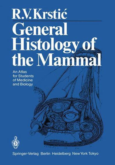 Cover for Radivoj V. Krstic · General Histology of the Mammal: An Atlas for Students of Medicine and Biology (Paperback Book) [Softcover reprint of the original 1st ed. 1985 edition] (2012)