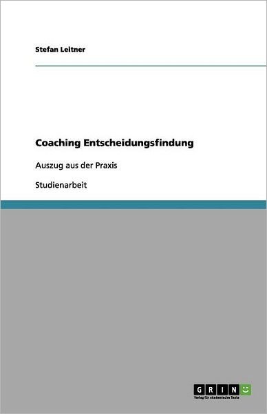Coaching Entscheidungsfindung - Leitner - Books - GRIN Verlag - 9783656143222 - March 6, 2012