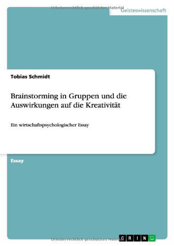 Brainstorming in Gruppen Und Die Auswirkungen Auf Die Kreativität - Tobias Schmidt - Książki - GRIN Verlag - 9783656271222 - 2 października 2012