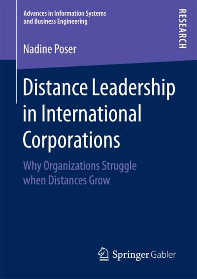 Nadine Poser · Distance Leadership in International Corporations: Why Organizations Struggle when Distances Grow - Advances in Information Systems and Business Engineering (Pocketbok) [1st ed. 2017 edition] (2016)