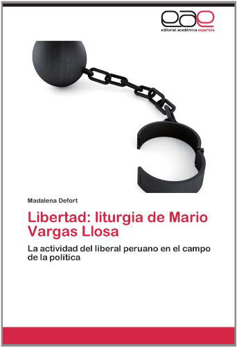 Cover for Madalena Defort · Libertad: Liturgia De Mario Vargas Llosa: La Actividad Del Liberal Peruano en El Campo De La Política (Paperback Book) [Spanish edition] (2012)