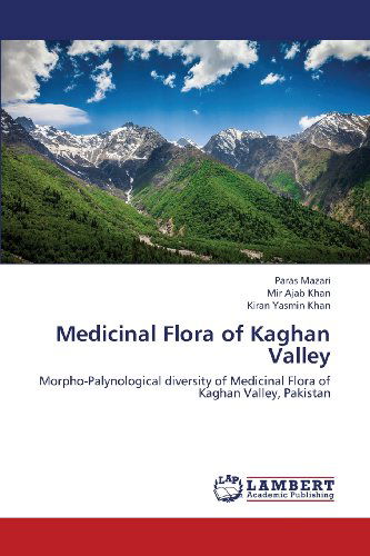 Cover for Kiran Yasmin Khan · Medicinal Flora of Kaghan Valley: Morpho-palynological Diversity of Medicinal Flora of Kaghan Valley, Pakistan (Paperback Book) (2013)