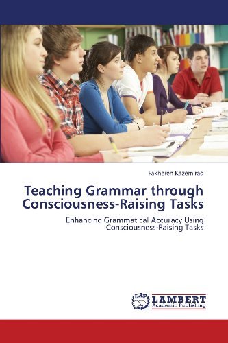 Cover for Fakhereh Kazemirad · Teaching Grammar Through Consciousness-raising Tasks: Enhancing Grammatical Accuracy Using Consciousness-raising Tasks (Paperback Book) (2013)