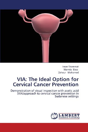 Cover for Zehour Mohamed · Via: the Ideal Option for Cervical Cancer Prevention: Demonstration of Visual Inspection with Acetic Acid (Via)approach to Cervical Cancer Prevention in Sudanese Settings (Taschenbuch) (2013)