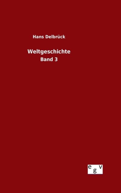 Weltgeschichte - Hans Delbruck - Bücher - Salzwasser-Verlag Gmbh - 9783734001222 - 8. August 2015