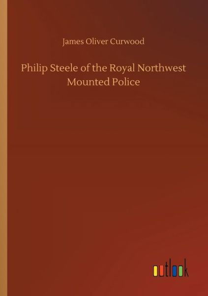 Cover for Curwood · Philip Steele of the Royal Nort (Bok) (2018)