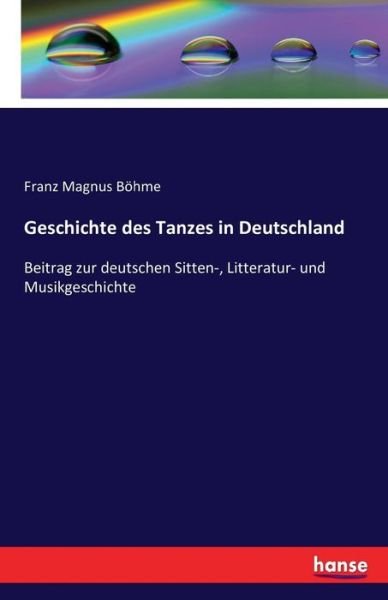 Geschichte des Tanzes in Deutschl - Böhme - Books -  - 9783741139222 - May 4, 2016