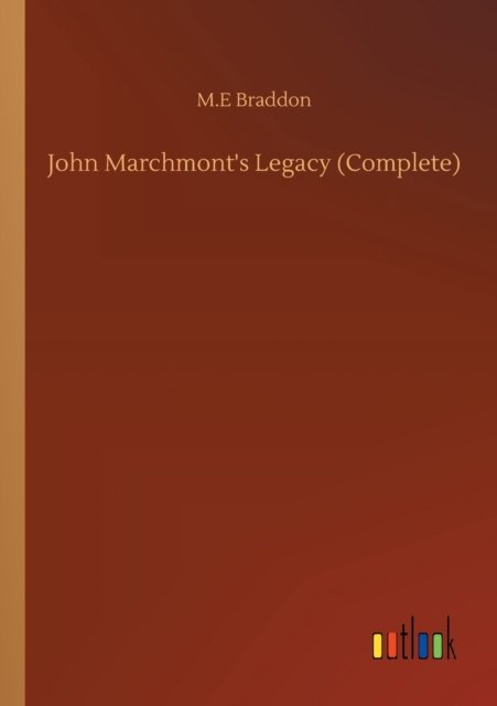 Cover for M E Braddon · John Marchmont's Legacy (Complete) (Pocketbok) (2020)