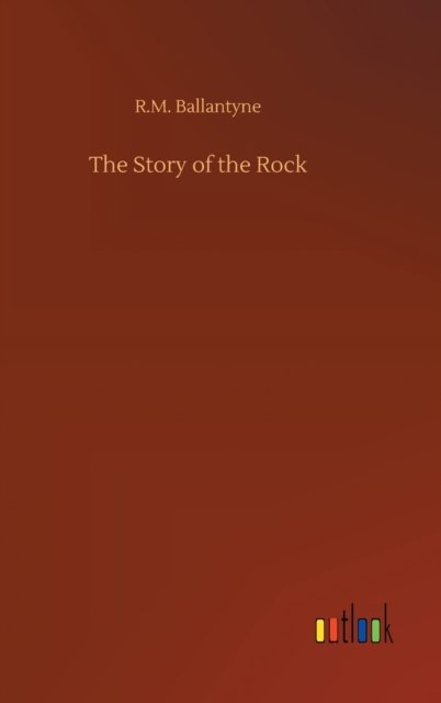 Cover for Robert Michael Ballantyne · The Story of the Rock (Innbunden bok) (2020)