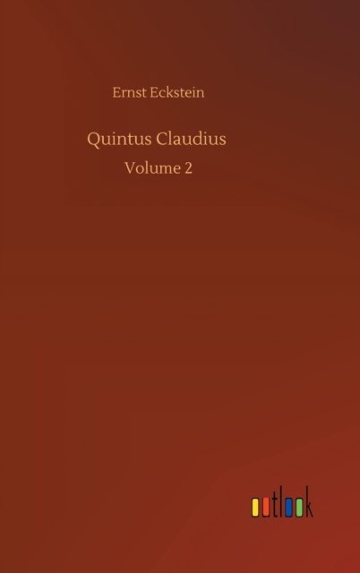 Cover for Ernst Eckstein · Quintus Claudius: Volume 2 (Hardcover Book) (2020)